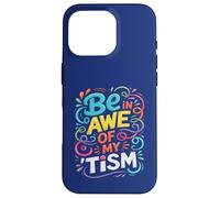 Funny BE IN AWE with MY TISM Impresionante Apoyo para Profesores de Autismo Carcasa para iPhone 16 Pro