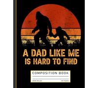 Funny Bigfoot, A Dad Like Me Is Hard To Find Father's Day Composition Book