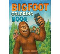 Funny Bigfoot Coloring Book for Adults: A Hilarious Sasquatch-Themed Adult Coloring Book with Silly Big Foot Scenes, Stress-Relief Designs, and Laugh-Out-Loud Pages (Ludicrous Coloring Books)