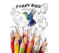 Funny Bird Coloring Book: A Whimsical Coloring Adventure Filled with Hilarious Birds and Feathered Fun for Kids!