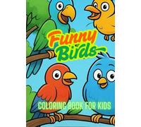Funny Birds Coloring Book: 84 Hilarious Bird Designs for Kids and Adults / Fun, Relaxing, and Creative Coloring Pages