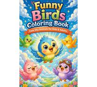 Funny Birds Coloring Book - Cute Sky Animals for Kids & Adults | Relaxing Bird Coloring Pages with Adorable Cartoon Designs: Over 80 fun illustrations ... and large designs for children and seniors