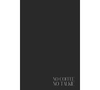 Funny Black Notebook - Lined Journal 200 Pages - Minimalist Aesthetic with Quote 'NO COFFEE NO TALKIE' - Sarcastic, Moody & Dark humor writing journal ... Gift, Daily Notes, Office, School, Planner