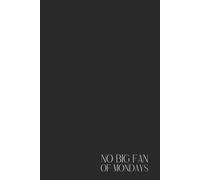Funny Black Notebook - Lined Journal 200 Pages - Quote 'NO BIG FAN OF MONDAYS' - Sarcastic Gift for Coffee Lovers, Office Zombies, Students, ... People - Daily Notes, Planner, School or Work