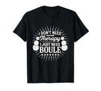 Funny Boule diciendo que solo necesito boule, no terapia Camiseta