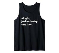 Funny British Phrase Alright, Just A Cheeky One Then Camiseta sin Mangas