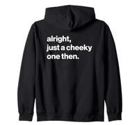 Funny British Phrase Alright, Just A Cheeky One Then Sudadera con Capucha