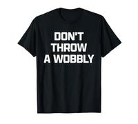 Funny British Phrase Don't Throw A Wobbly Camiseta