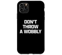 Funny British Phrase Don't Throw A Wobbly Carcasa para iPhone 11 Pro MAX