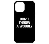 Funny British Phrase Don't Throw A Wobbly Carcasa para iPhone 12 Pro MAX