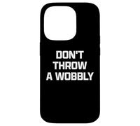 Funny British Phrase Don't Throw A Wobbly Carcasa para iPhone 14 Pro