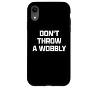 Funny British Phrase Don't Throw A Wobbly Carcasa para iPhone XR