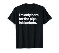 Funny British Phrase I'm Only Here For The Pigs In Blankets Camiseta