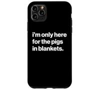 Funny British Phrase I'm Only Here For The Pigs In Blankets Carcasa para iPhone 11 Pro MAX