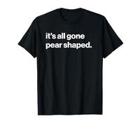 Funny British Phrase It's All Gone Pear Shaped Camiseta