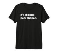Funny British Phrase It's All Gone Pear Shaped Camiseta Premium