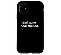 Funny British Phrase It's All Gone Pear Shaped Carcasa para iPhone 11