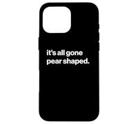 Funny British Phrase It's All Gone Pear Shaped Carcasa para iPhone 16 Pro MAX