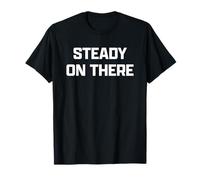 Funny British Phrase Steady On There Camiseta