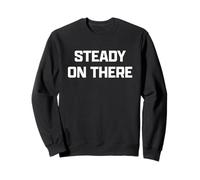 Funny British Phrase Steady On There Sudadera