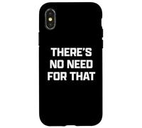 Funny British Phrase There's No Need For That Carcasa para iPhone X/XS