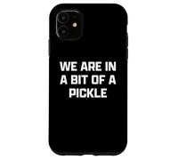 Funny British Slang A bit of A Pickle Carcasa para iPhone 11