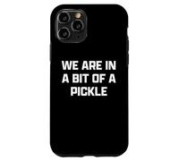 Funny British Slang A bit of A Pickle Carcasa para iPhone 11 Pro