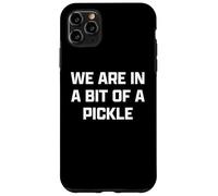 Funny British Slang A bit of A Pickle Carcasa para iPhone 11 Pro MAX