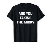 Funny British Slang Are You Taking The Mick? Camiseta
