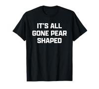Funny British Slang Its All Gone Pear Shaped Camiseta