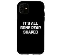 Funny British Slang Its All Gone Pear Shaped Carcasa para iPhone 11