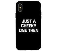 Funny British Slang Just A Cheeky One Then Carcasa para iPhone X/XS