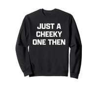 Funny British Slang Just A Cheeky One Then Sudadera