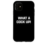 Funny British Slang What A Cock Up Carcasa para iPhone 11