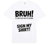Funny Bruh It's Last Day School Sign MY Autographs Arts Comfort Colors Adult Heavyweight T-Shirt
