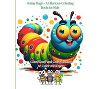 Funny Bugs - A Hilarious Coloring Book for Kids: Cute, Crazy and Crawly Insects to Color and Enjoy!