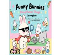 Funny bunnies doing human things Coloring Book: Cute Rabbits in Human Jobs and Activities - A Fun Coloring Adventure