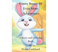 Funny Bunny III, Even more adventures: A Story and Coloring Book