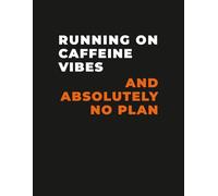 Funny Caffeine Notebook - “Running on Caffeine Vibes and Absolutely No Plan” Journal: Sarcastic Productivity, Students, Coworkers & Coffee Lovers