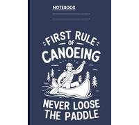 Funny Canoeing Quote - First Rule: Never Lose the Paddle: Humorous Canoe Gift for Paddlers, Kayakers & Outdoor Adventure Lovers