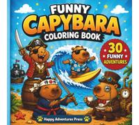 Funny Capybara Coloring Book: 30 Funny Adventures | Cute and Easy Coloring Pages for Kids, Teens & Adults
