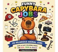 Funny Capybara Jobs Coloring Book: 45 Hilarious Animal Jobs to Color | Cute, Easy and Stress-Relieving Coloring Pages for Kids, Teens & Adults | Funny Capybara Gift