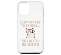 Funny Cat Lover I Left My Cat To Be Here Men Women Carcasa para iPhone 12/12 Pro