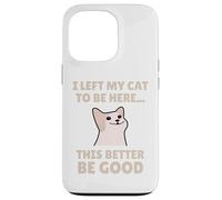Funny Cat Lover I Left My Cat To Be Here Men Women Carcasa para iPhone 13 Pro