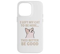 Funny Cat Lover I Left My Cat To Be Here Men Women Carcasa para iPhone 14 Pro Max