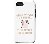 Funny Cat Lover I Left My Cat To Be Here Men Women Carcasa para iPhone SE (2020) / 7 / 8