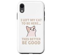 Funny Cat Lover I Left My Cat To Be Here Men Women Carcasa para iPhone XR