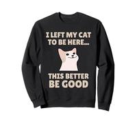 Funny Cat Lover I Left My Cat To Be Here Men Women Sudadera
