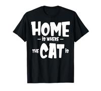 Funny Cat Saying - Cute Cat Lover - Home is Where The Cat is Where The Cat is Camiseta