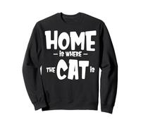 Funny Cat Saying - Cute Cat Lover - Home is Where The Cat is Where The Cat is Sudadera